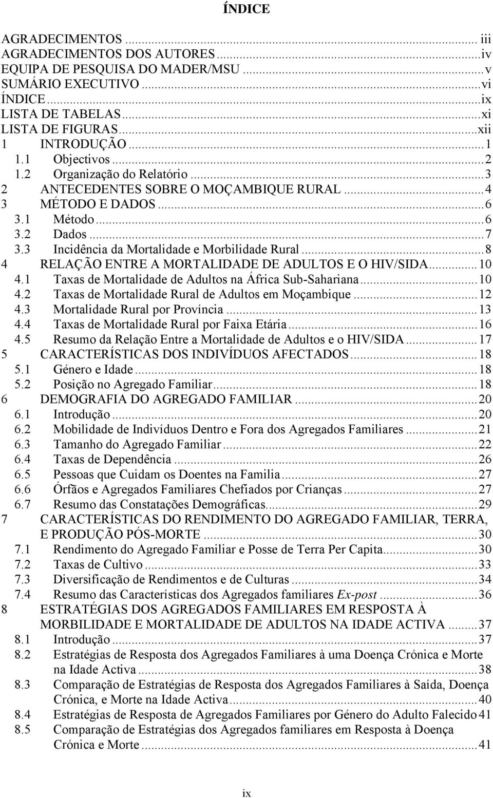 ..8 4 RELAÇÃO ENTRE A MORTALIDADE DE ADULTOS E O HIV/SIDA...10 4.1 Taxas de Mortalidade de Adultos na África Sub-Sahariana...10 4.2 Taxas de Mortalidade Rural de Adultos em Moçambique...12 4.