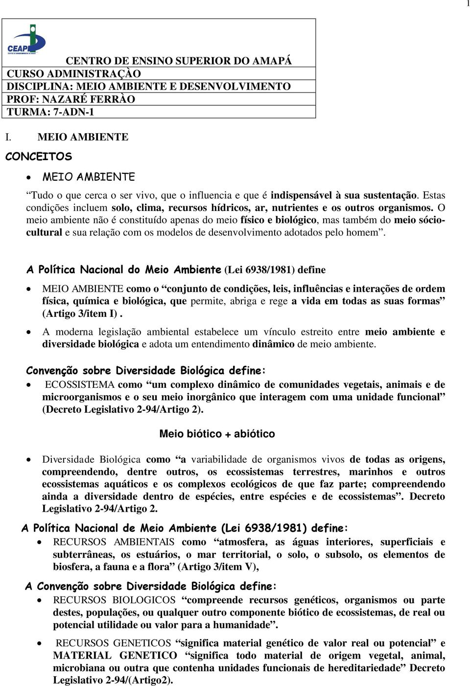 Estas condições incluem solo, clima, recursos hídricos, ar, nutrientes e os outros organismos.