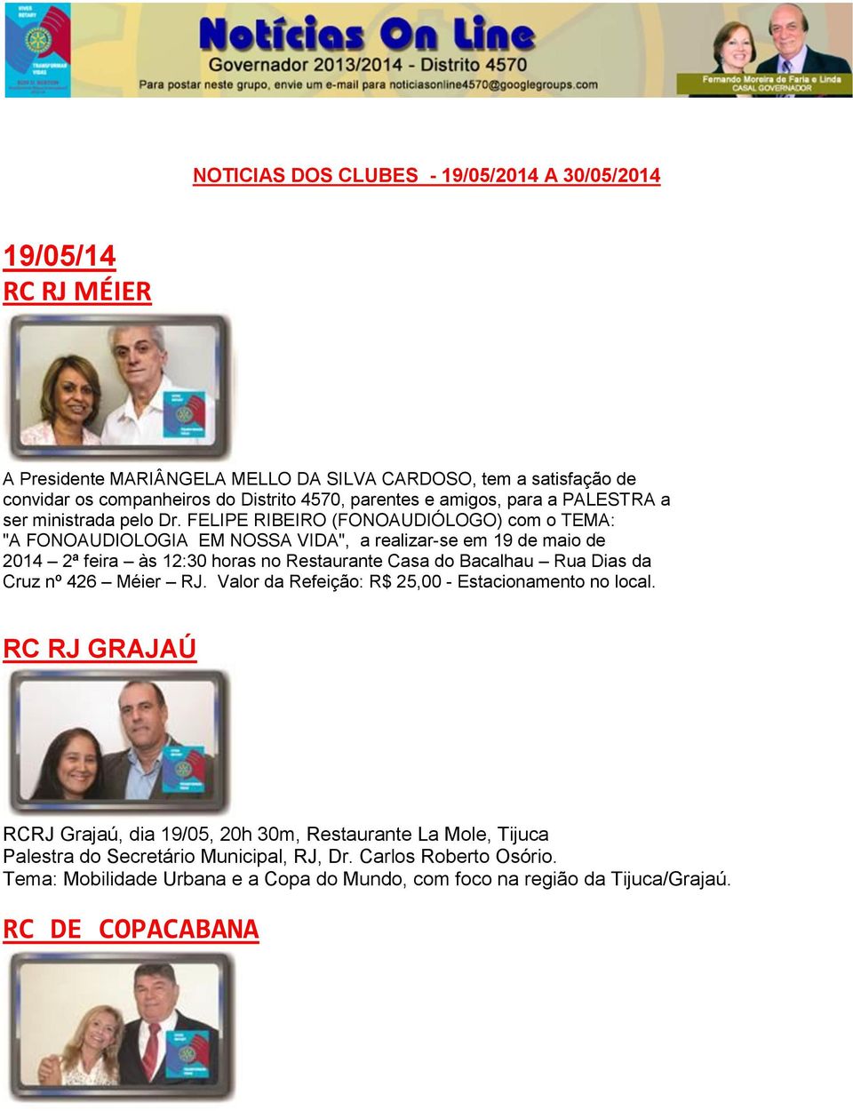 FELIPE RIBEIRO (FONOAUDIÓLOGO) com o TEMA: "A FONOAUDIOLOGIA EM NOSSA VIDA", a realizar-se em 19 de maio de 2014 2ª feira às 12:30 horas no Restaurante Casa do Bacalhau Rua Dias da