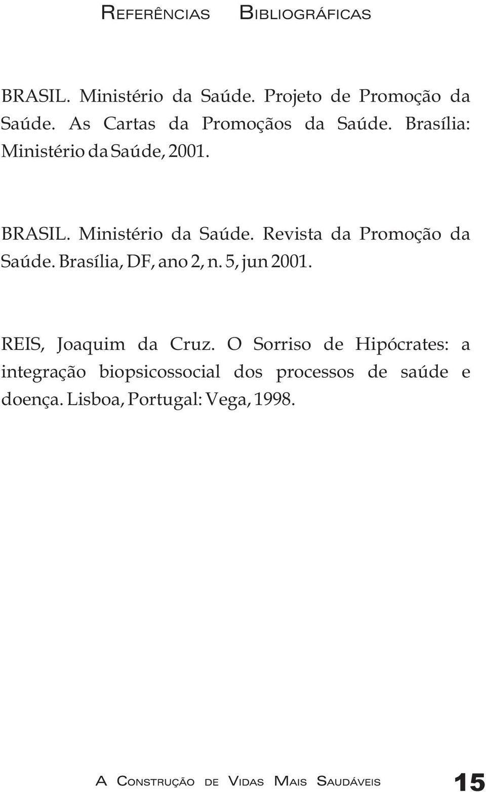 Brasília, DF, ano 2, n. 5, jun 2001. REIS, Joaquim da Cruz.