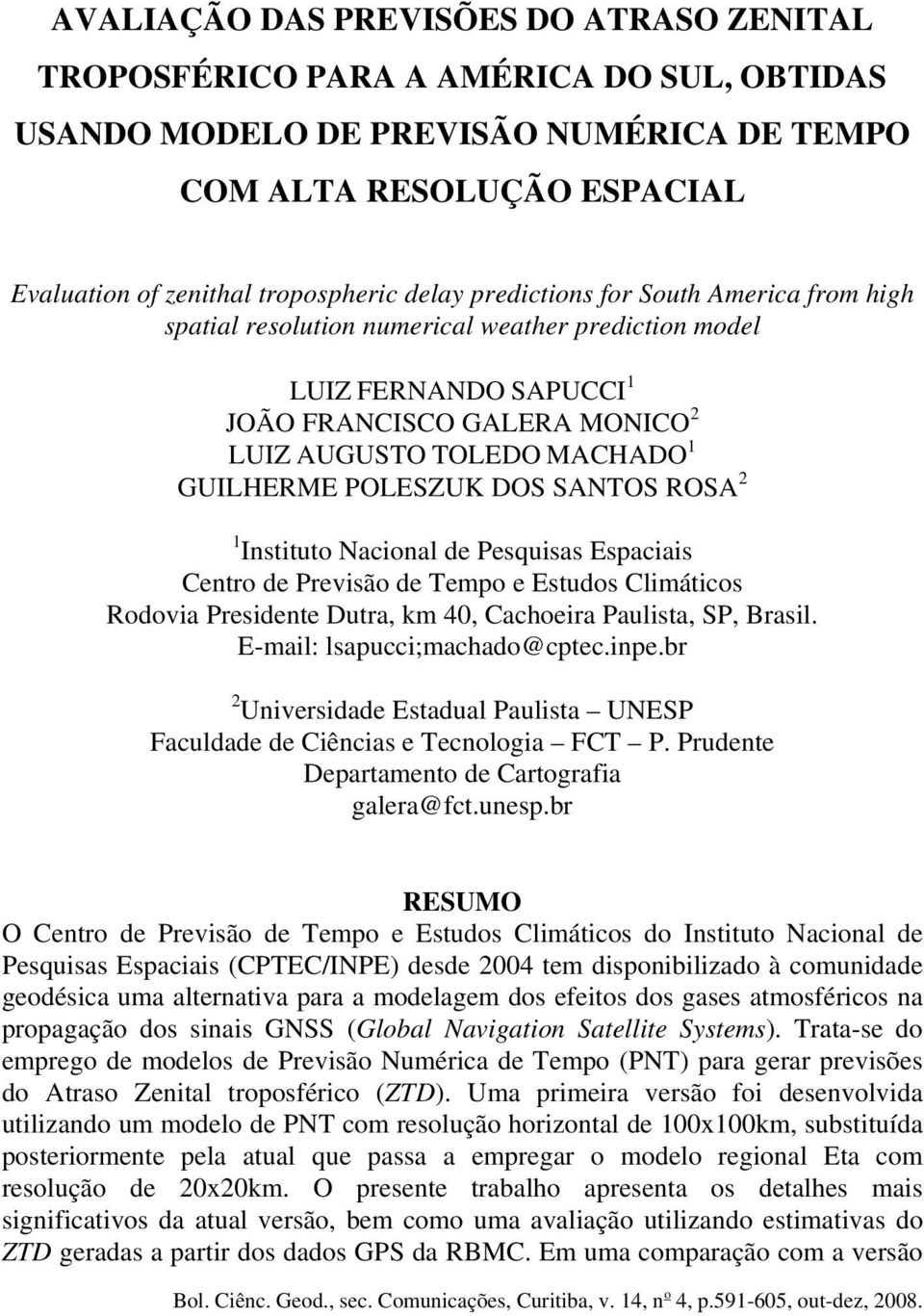 DOS SANTOS ROSA 2 1 Instituto Nacional de Pesquisas Espaciais Centro de Previsão de Tempo e Estudos Climáticos Rodovia Presidente Dutra, km 40, Cachoeira Paulista, SP, Brasil.