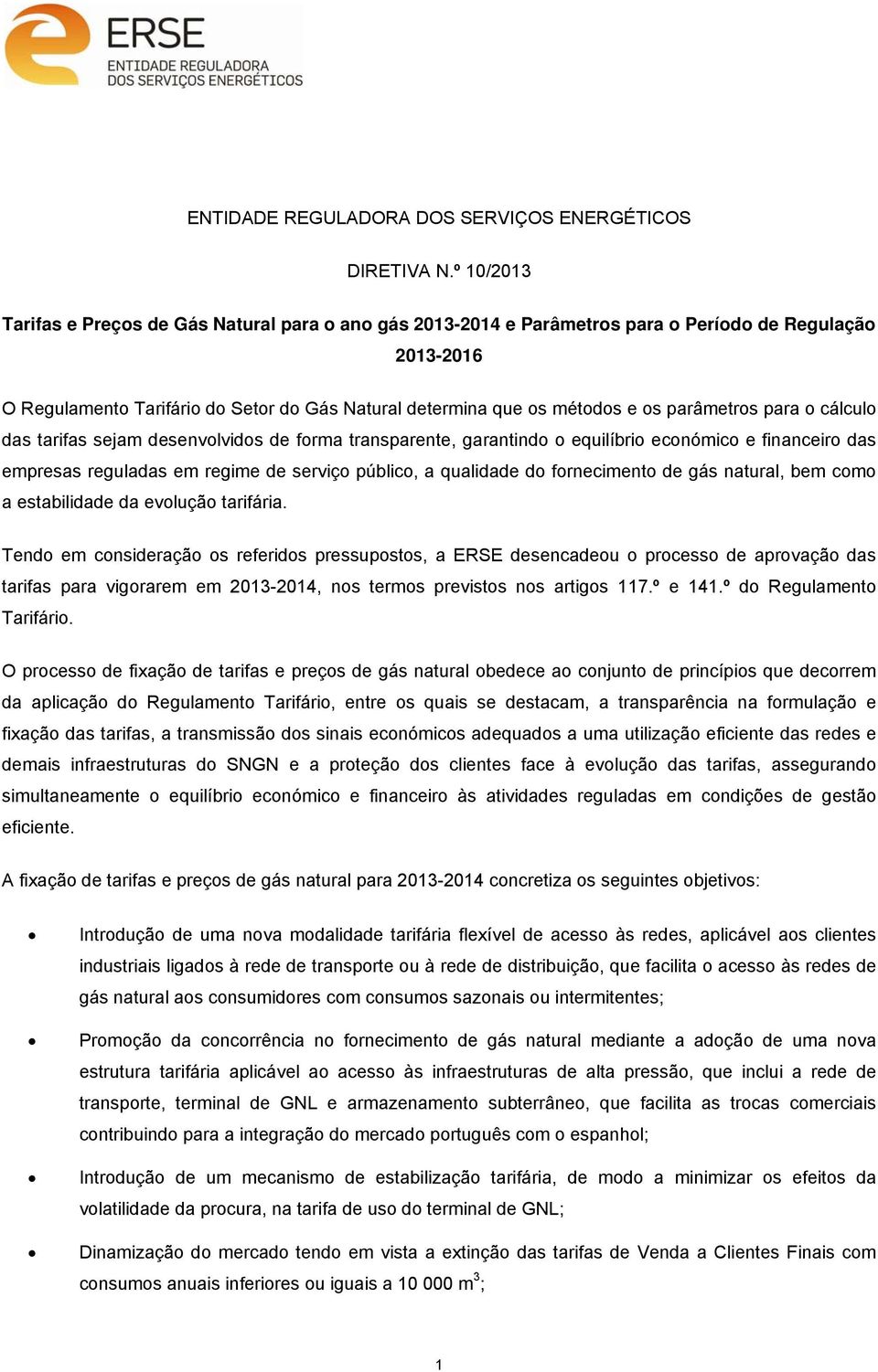 parâmetros para o cálculo das tarifas sejam desenvolvidos de forma transparente, garantindo o equilíbrio económico e financeiro das empresas reguladas em regime de serviço público, a qualidade do