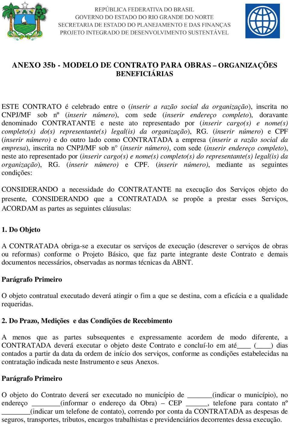 (inserir número) e CPF (inserir número) e do outro lado como CONTRATADA a empresa (inserir a razão social da empresa), inscrita no CNPJ/MF sob n (inserir número), com sede (inserir endereço