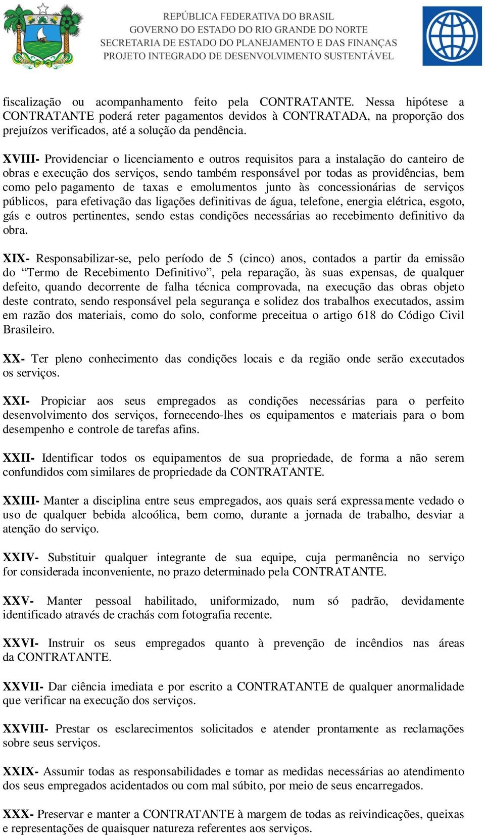 taxas e emolumentos junto às concessionárias de serviços públicos, para efetivação das ligações definitivas de água, telefone, energia elétrica, esgoto, gás e outros pertinentes, sendo estas