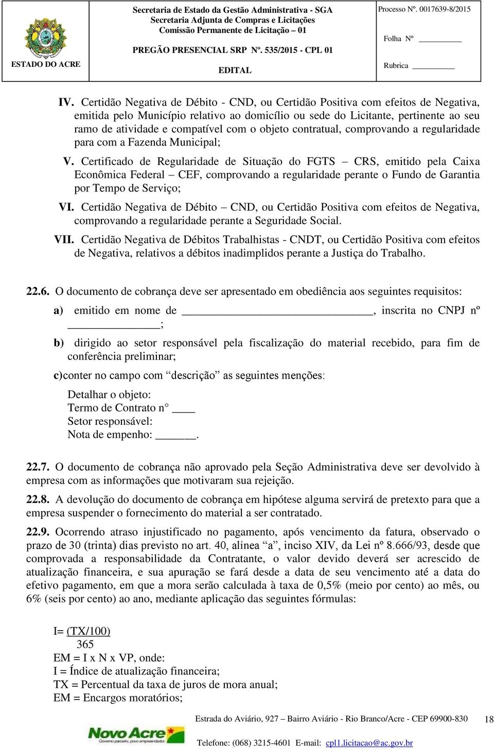 com o objeto contratual, comprovando a regularidade para com a Fazenda Municipal; V.