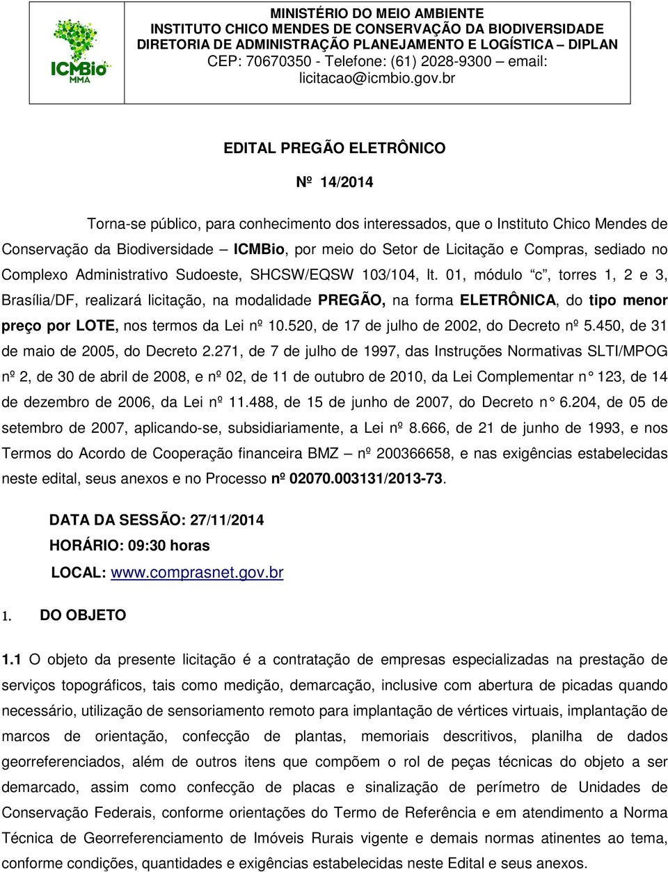 br EDITAL PREGÃO ELETRÔNICO Nº 14/2014 Torna-se público, para conhecimento dos interessados, que o Instituto Chico Mendes de Conservação da Biodiversidade ICMBio, por meio do Setor de Licitação e