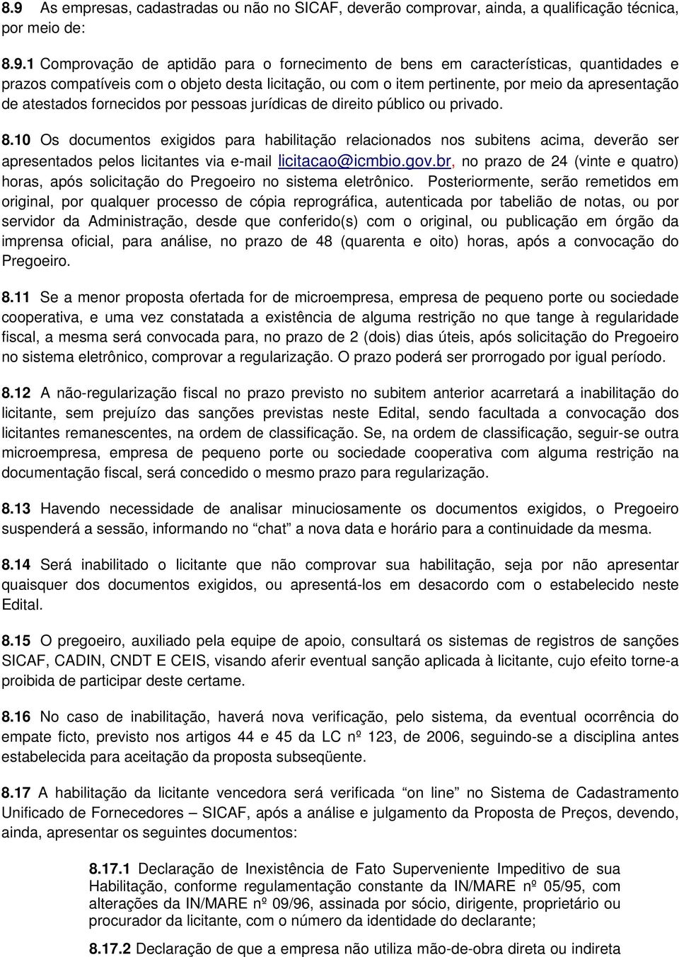 10 Os documentos exigidos para habilitação relacionados nos subitens acima, deverão ser apresentados pelos licitantes via e-mail licitacao@icmbio.gov.