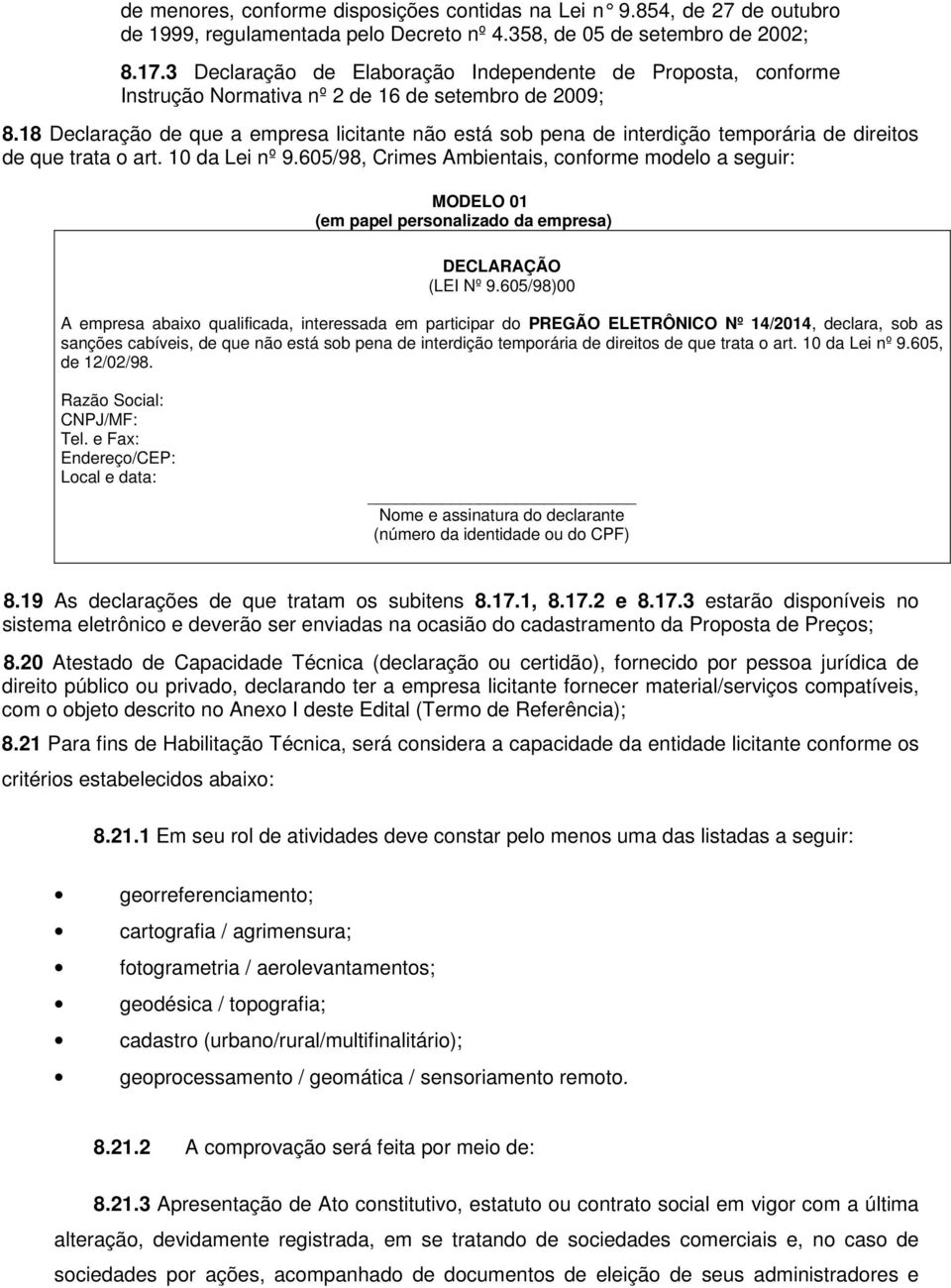 18 Declaração de que a empresa licitante não está sob pena de interdição temporária de direitos de que trata o art. 10 da Lei nº 9.