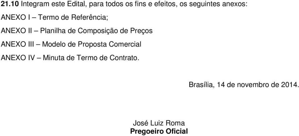 Preços ANEXO III Modelo de Proposta Comercial ANEXO IV Minuta de Termo de