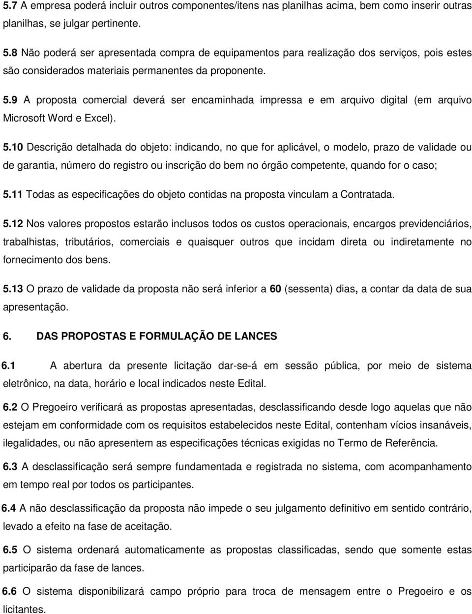 9 A proposta comercial deverá ser encaminhada impressa e em arquivo digital (em arquivo Microsoft Word e Excel). 5.