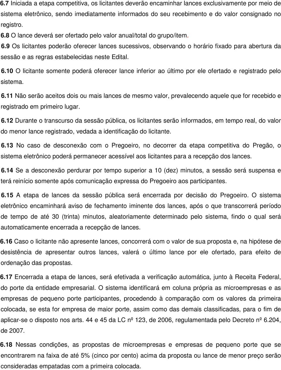 6.10 O licitante somente poderá oferecer lance inferior ao último por ele ofertado e registrado pelo sistema. 6.