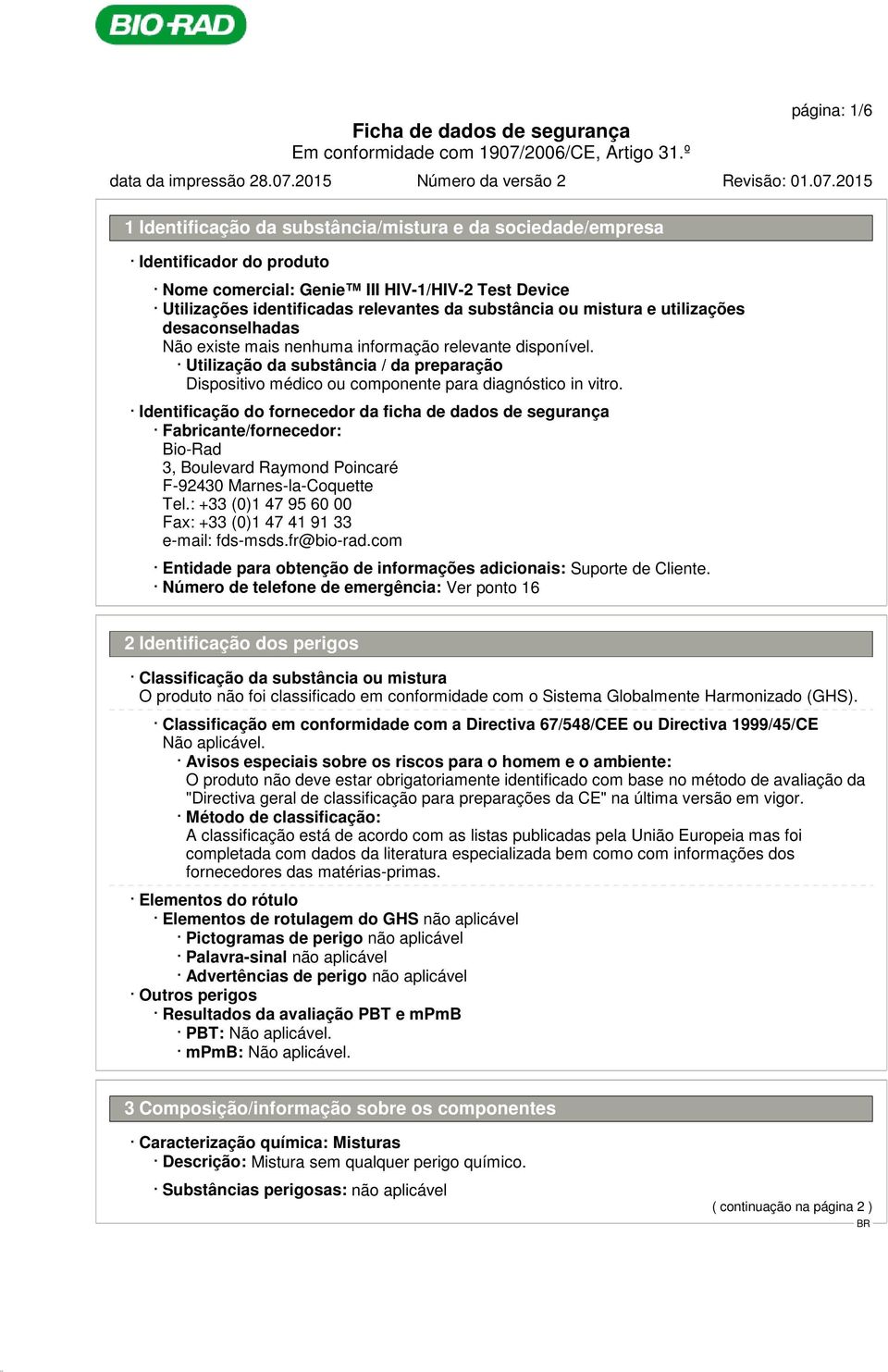 Identificação do fornecedor da ficha de dados de segurança Fabricante/fornecedor: Bio-Rad 3, Boulevard Raymond Poincaré F-92430 Marnes-la-Coquette Tel.