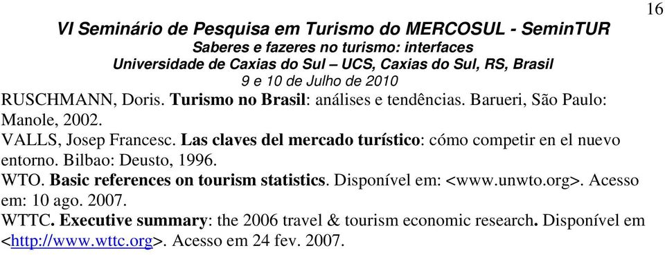 Bilbao: Deusto, 1996. WTO. Basic references on tourism statistics. Disponível em: <www.unwto.org>.