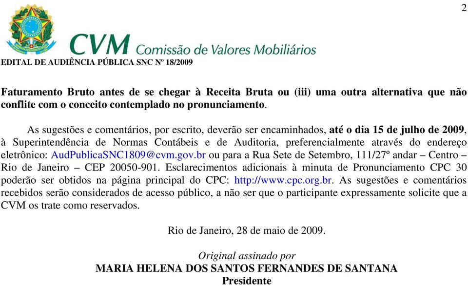 eletrônico: AudPublicaSNC1809@cvm.gov.br ou para a Rua Sete de Setembro, 111/27º andar Centro Rio de Janeiro CEP 20050-901.