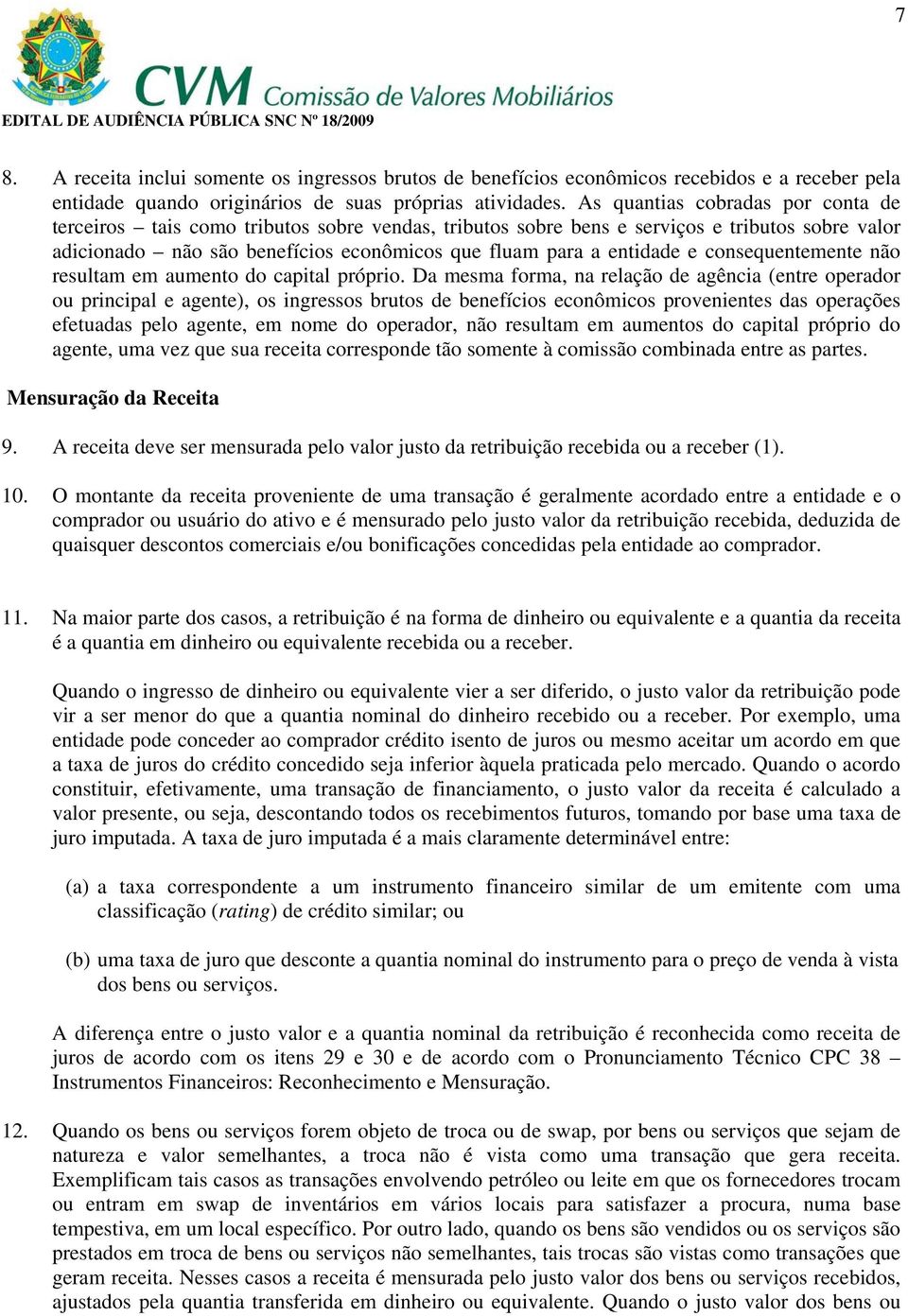 consequentemente não resultam em aumento do capital próprio.