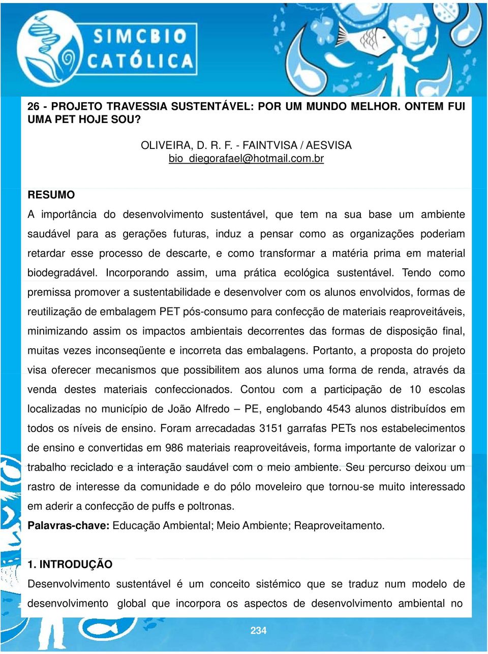 descarte, e como transformar a matéria prima em material biodegradável. Incorporando assim, uma prática ecológica sustentável.