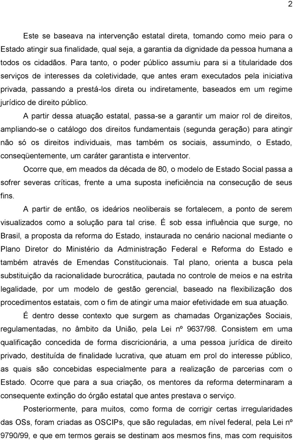 indiretamente, baseados em um regime jurídico de direito público.