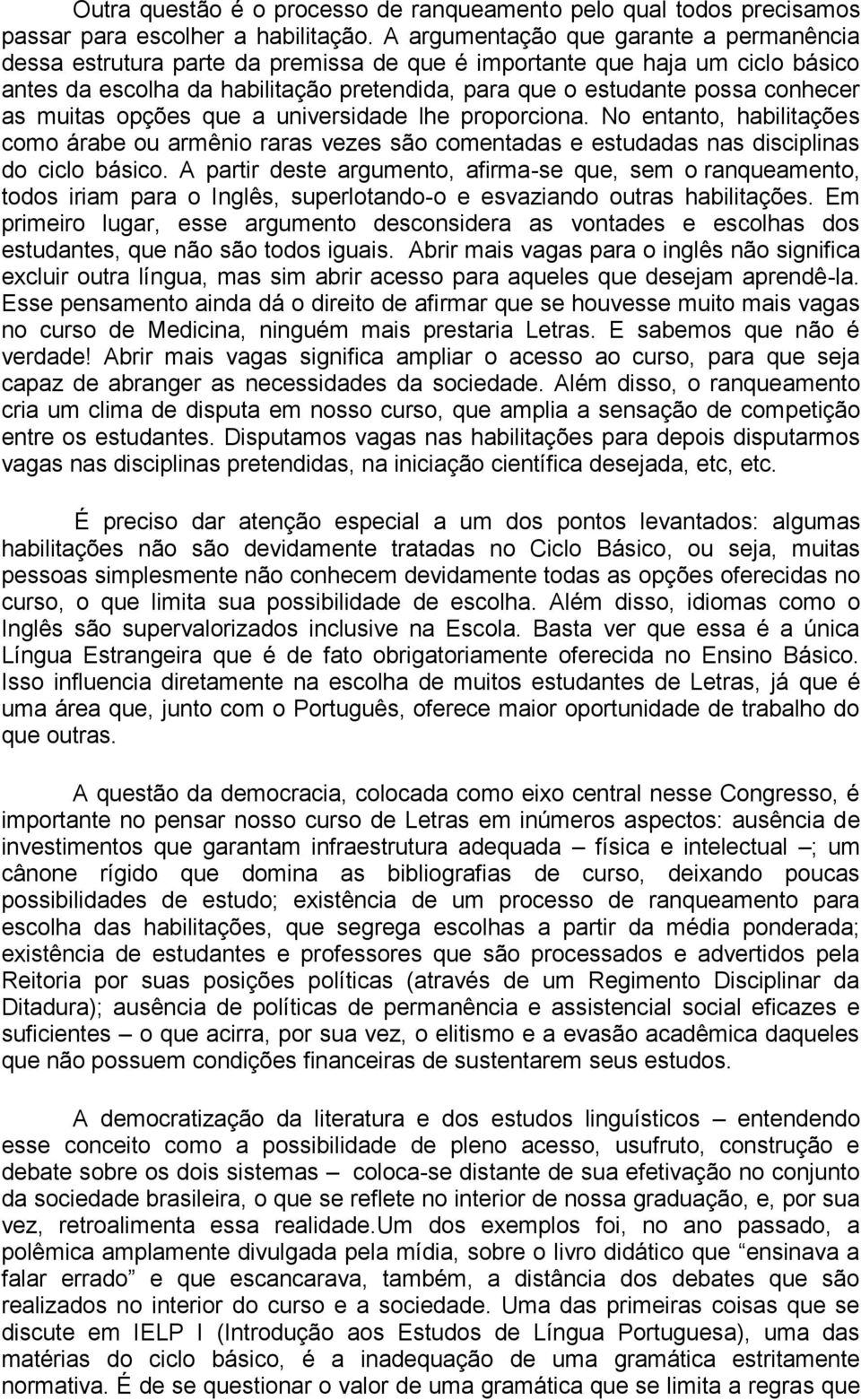 as muitas opções que a universidade lhe proporciona. No entanto, habilitações como árabe ou armênio raras vezes são comentadas e estudadas nas disciplinas do ciclo básico.