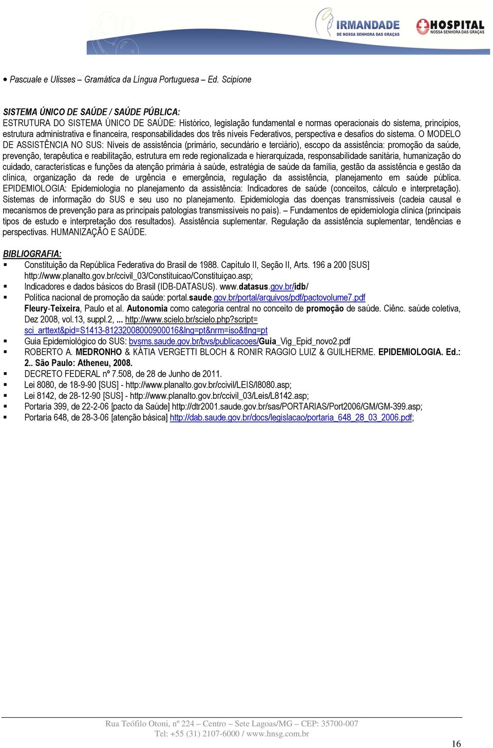 financeira, responsabilidades dos três níveis Federativos, perspectiva e desafios do sistema.