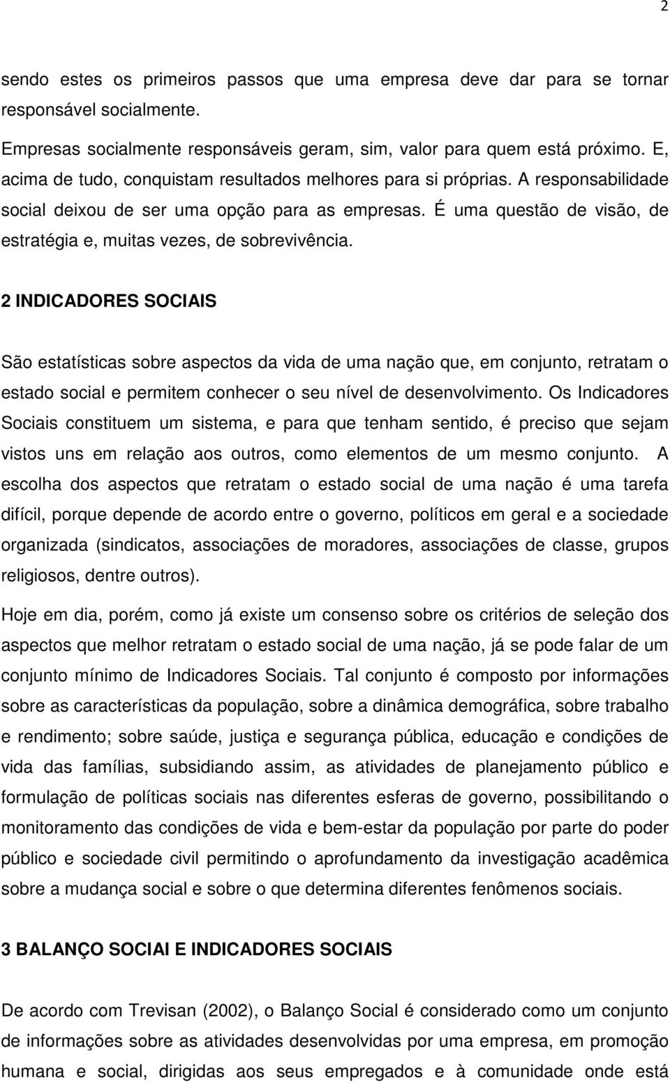 É uma questão de visão, de estratégia e, muitas vezes, de sobrevivência.