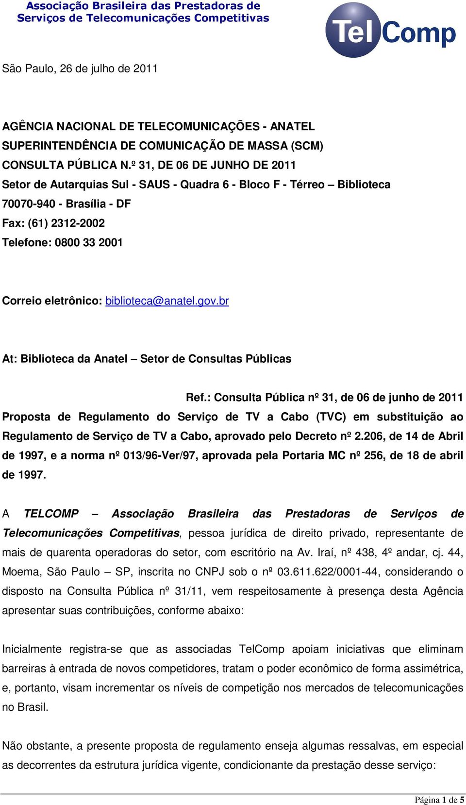 biblioteca@anatel.gov.br At: Biblioteca da Anatel Setor de Consultas Públicas Ref.