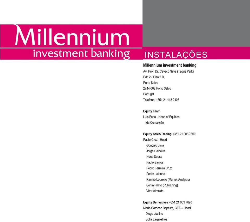 Luis Feria - Head of Equities Ilda Conceição Equity Sales/Trading +351 21 003 7850 Paulo Cruz - Head Gonçalo Lima Jorge