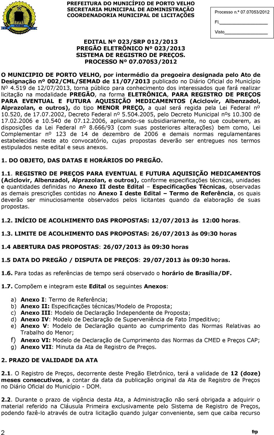 519 de 12/07/23, torna público para conhecimento dos interessados que fará realizar licitação na modalidade PREGÃO, na forma ELETRÔNICA, PARA REGISTRO DE PREÇOS PARA EVENTUAL E FUTURA AQUISIÇÃO