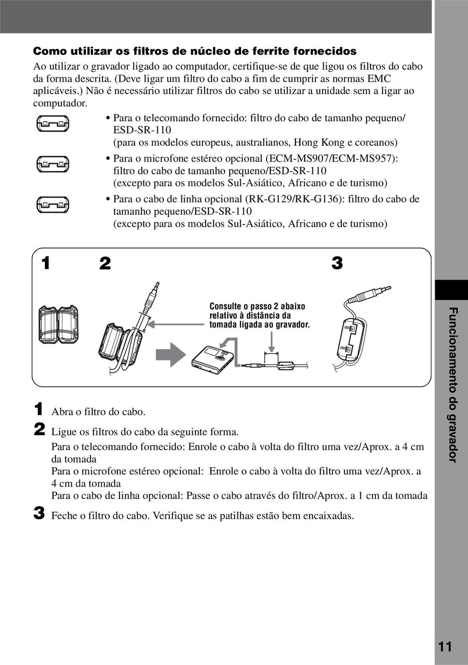 Para o telecomando fornecido: filtro do cabo de tamanho pequeno/ ESD-SR-110 (para os modelos europeus, australianos, Hong Kong e coreanos) Para o microfone estéreo opcional (ECM-MS907/ECM-MS957):