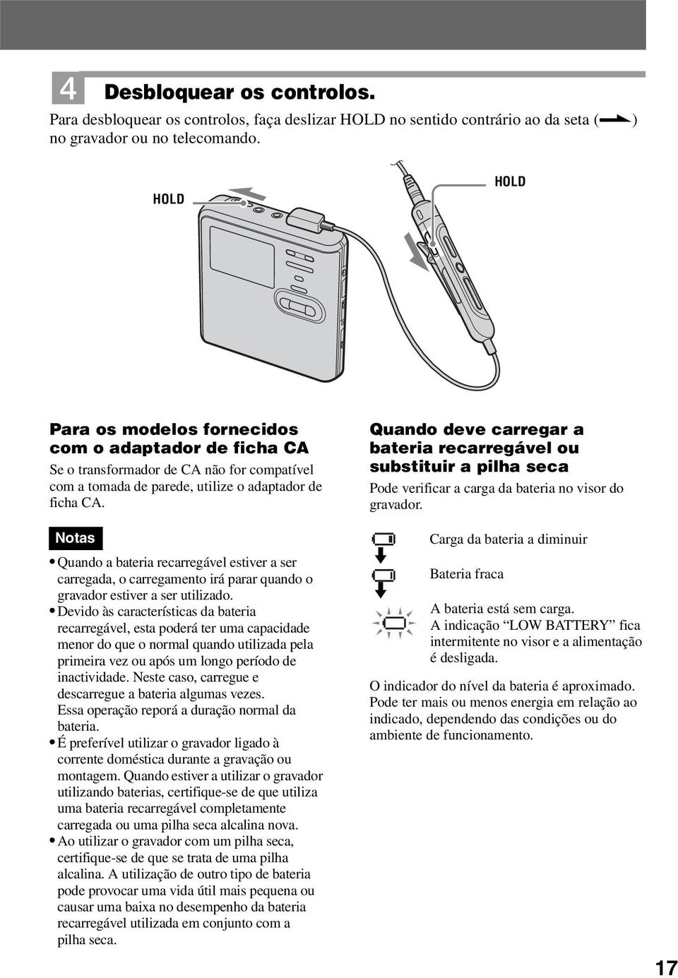 Notas Quando a bateria recarregável estiver a ser carregada, o carregamento irá parar quando o gravador estiver a ser utilizado.