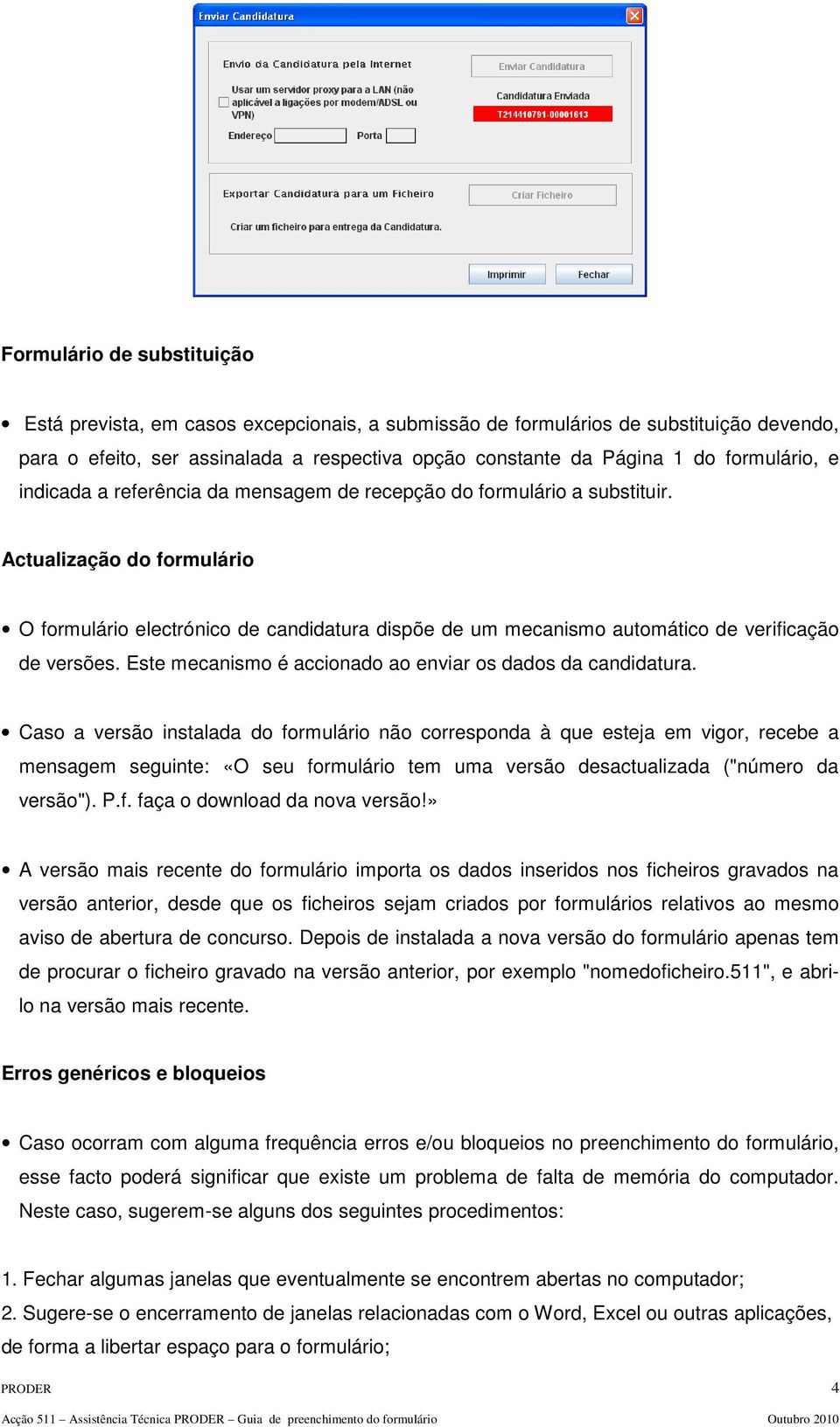 Actualização do formulário O formulário electrónico de candidatura dispõe de um mecanismo automático de verificação de versões. Este mecanismo é accionado ao enviar os dados da candidatura.