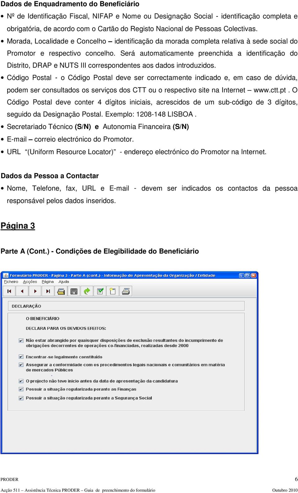 Será automaticamente preenchida a identificação do Distrito, DRAP e NUTS III correspondentes aos dados introduzidos.