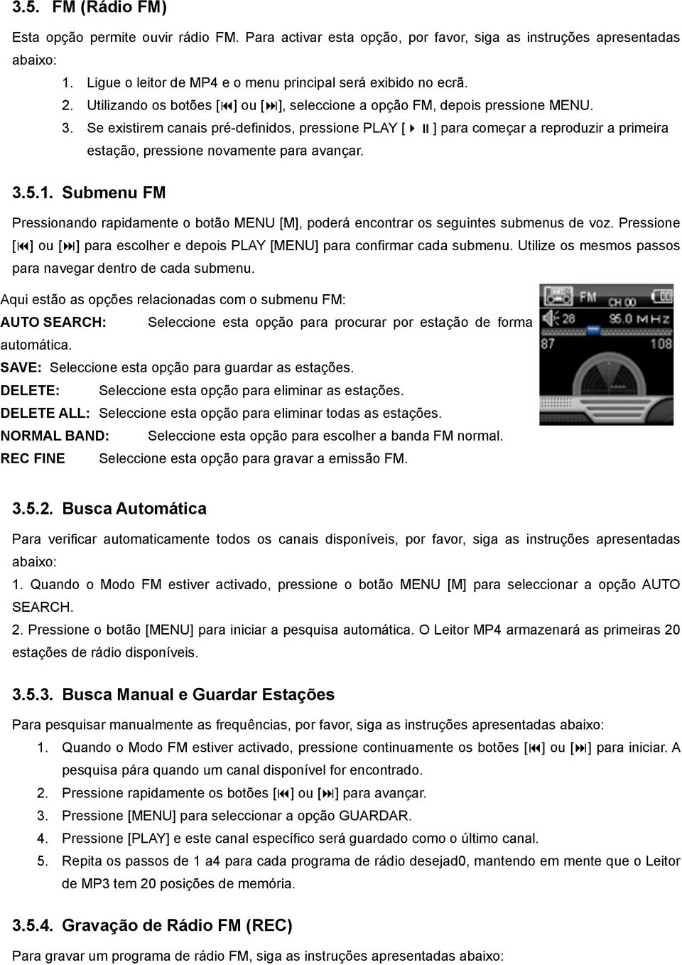 Se existirem canais pré-definidos, pressione PLAY [#$] para começar a reproduzir a primeira estação, pressione novamente para avançar. 3.5.1.