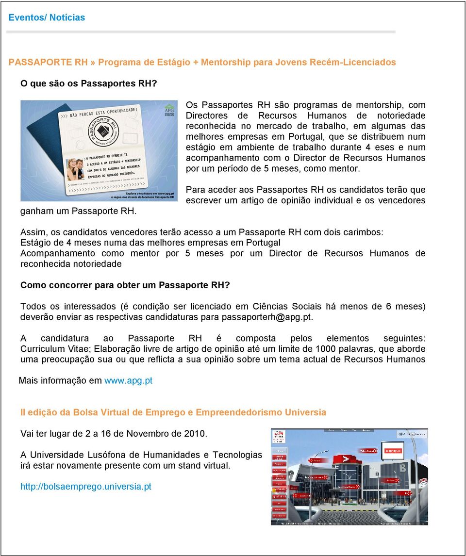 num estágio em ambiente de trabalho durante 4 eses e num acompanhamento com o Director de Recursos Humanos por um período de 5 meses, como mentor. ganham um Passaporte RH.