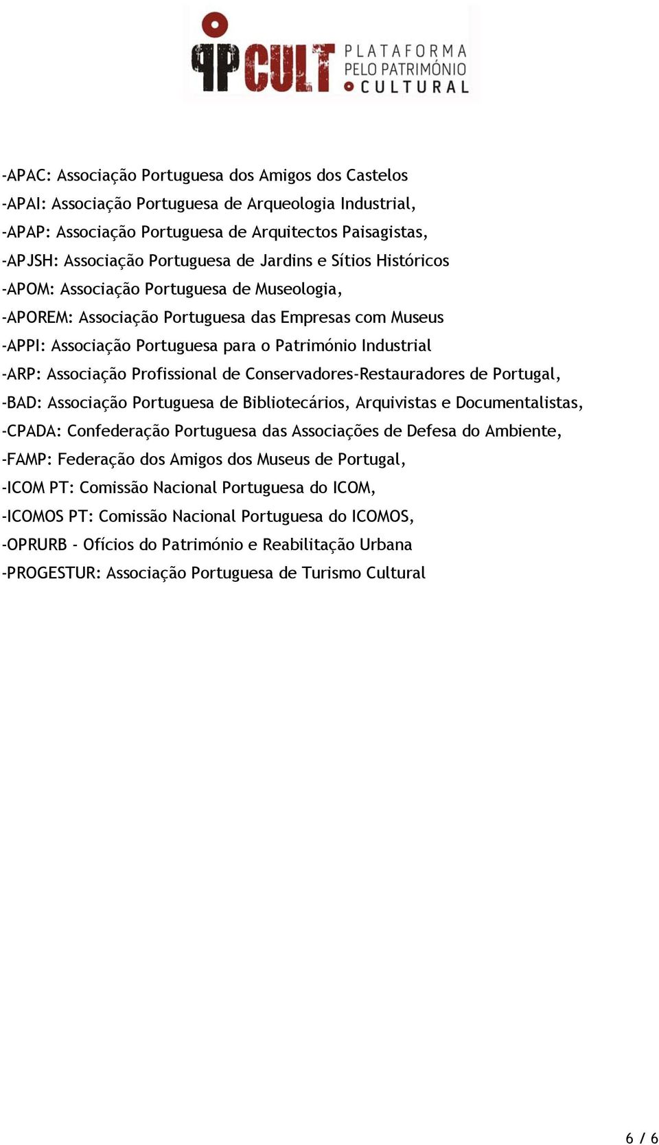 Associação Profissional de Conservadores-Restauradores de Portugal, -BAD: Associação Portuguesa de Bibliotecários, Arquivistas e Documentalistas, -CPADA: Confederação Portuguesa das Associações de