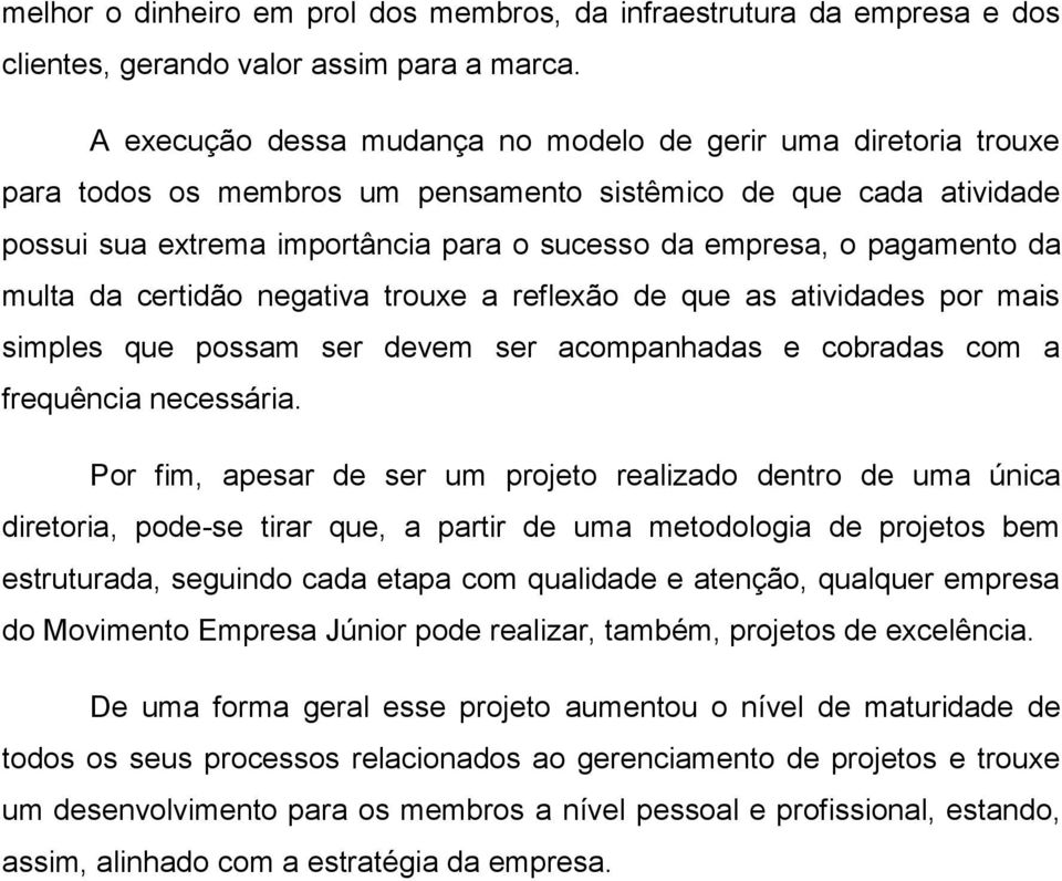 pagamento da multa da certidão negativa trouxe a reflexão de que as atividades por mais simples que possam ser devem ser acompanhadas e cobradas com a frequência necessária.