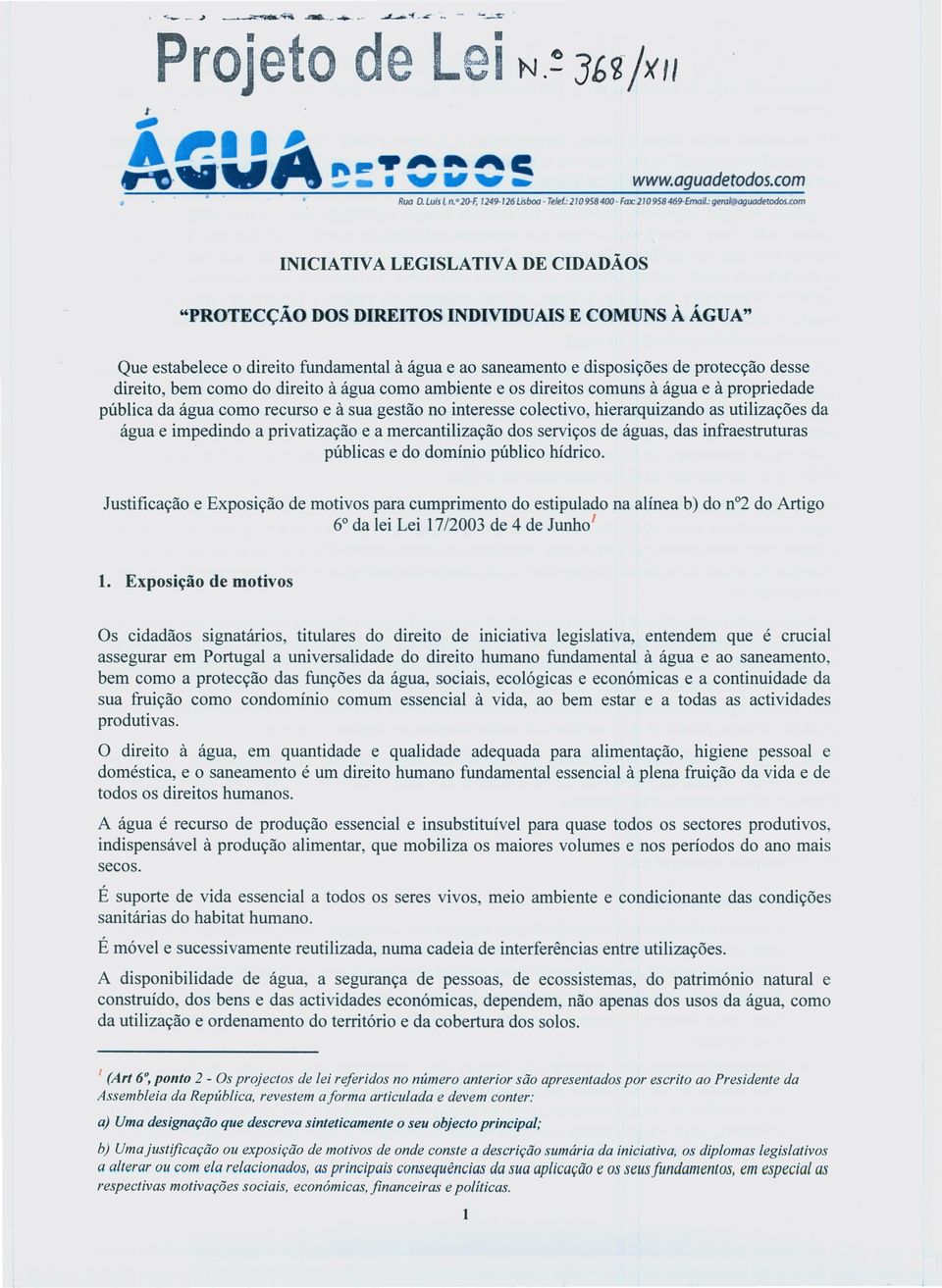 bem como do direito it agua como ambiente e os direitos comuns it agua e it propriedade publica da agua como recurso e it sua gestae no interesse colectivo, hierarquizando as utilizacoes da agua e