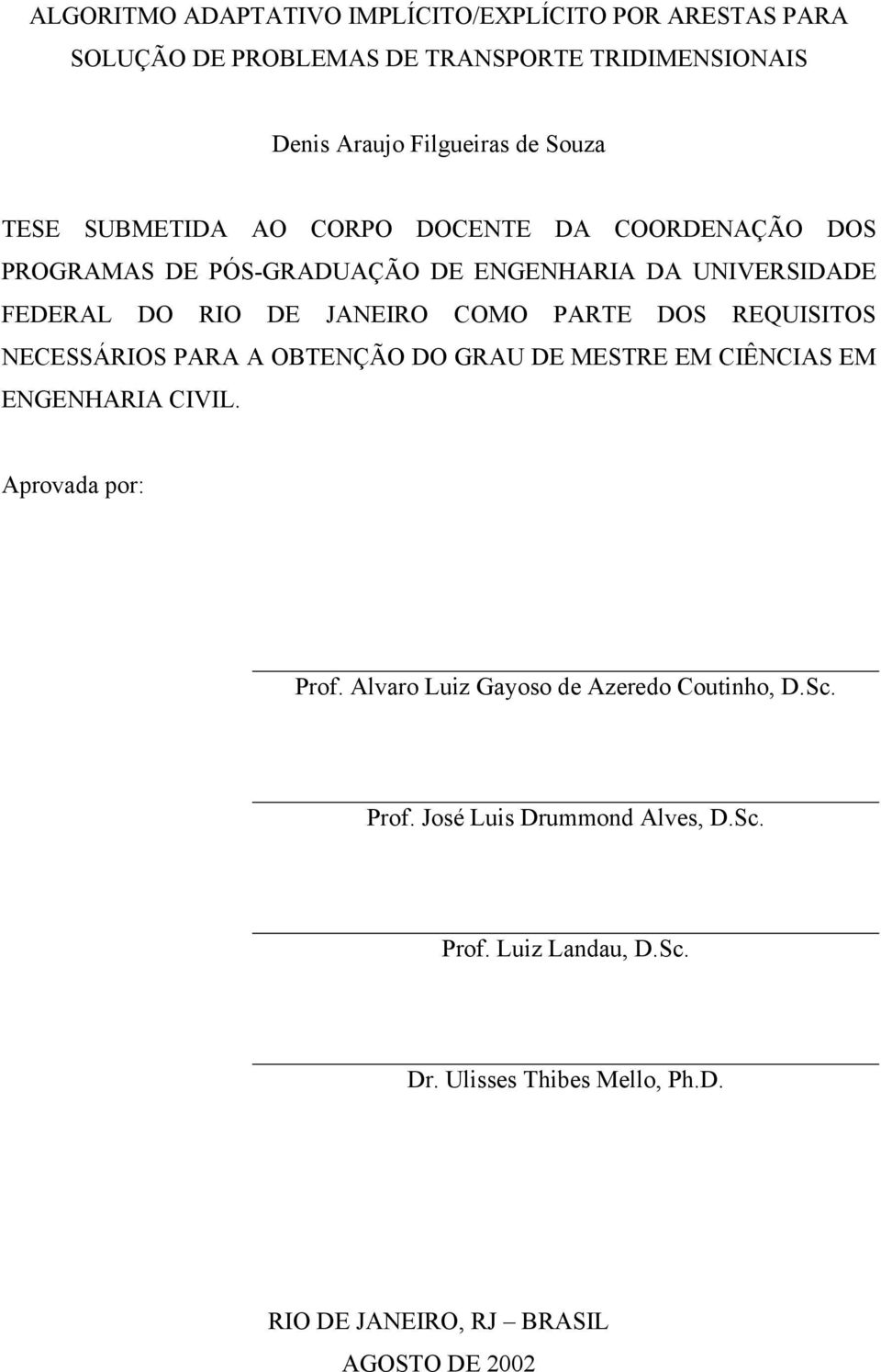 PARTE DOS REQUISITOS NECESSÁRIOS PARA A OBTENÇÃO DO GRAU DE MESTRE EM CIÊNCIAS EM ENGENHARIA CIVIL. Aprovada por: Prof.