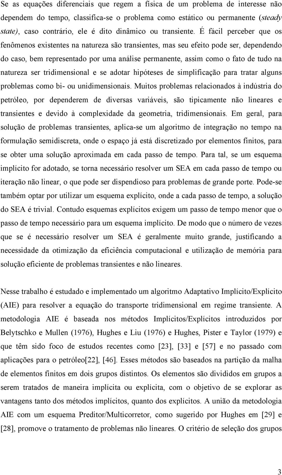 hipótss d simplificação para tratar alguns problmas como bi- ou unidimnsionais.