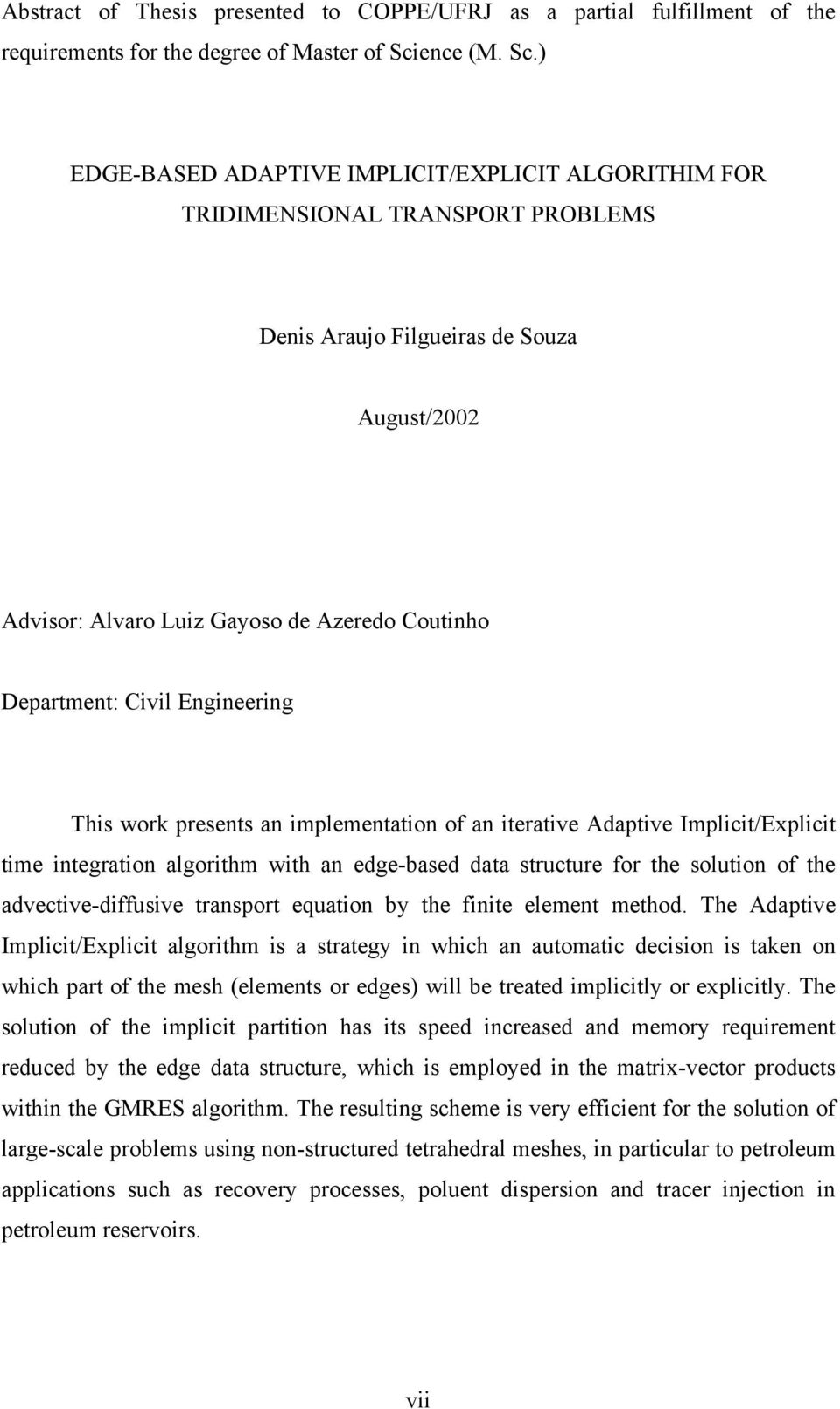 ) EDGE-BASED ADAPTIVE IMPLICIT/EXPLICIT ALGORITHIM FOR TRIDIMENSIONAL TRANSPORT PROBLEMS Dnis Araujo Filguiras d Soua August/00 Advisor: Alvaro Lui Gaoso d Ardo Coutinho Dpartmnt: Civil Enginring