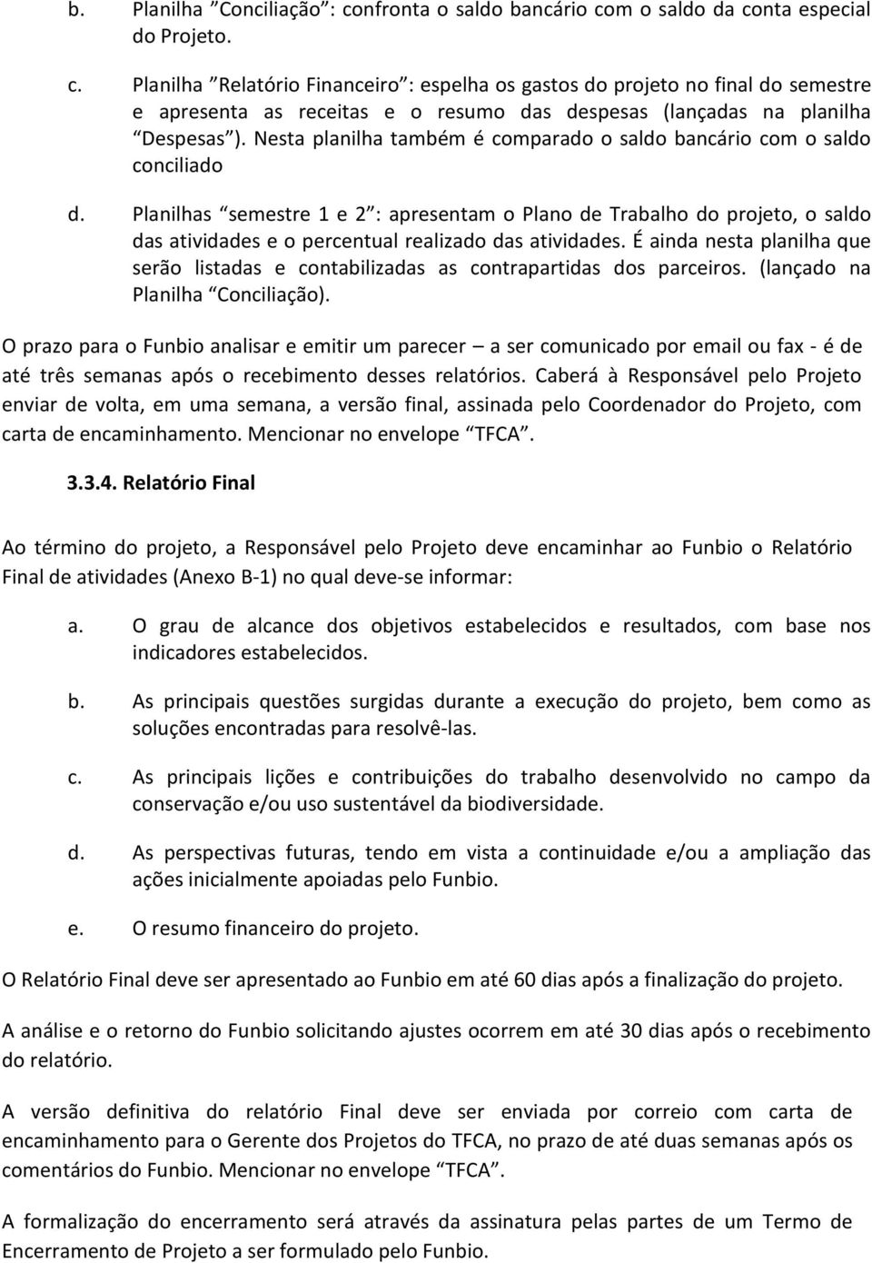 Planilhas semestre 1 e 2 : apresentam o Plano de Trabalho do projeto, o saldo das atividades e o percentual realizado das atividades.