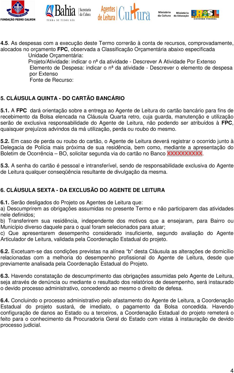 CLÁUSULA QUINTA - DO CARTÃO BANCÁRIO 5.1.