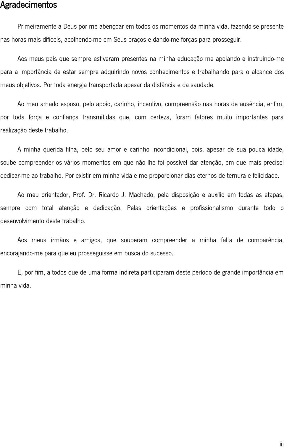 objetivos. Por toda energia transportada apesar da distância e da saudade.