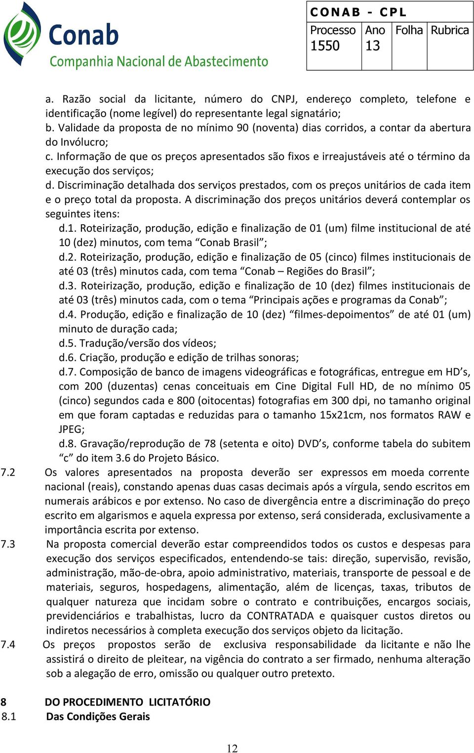 Informação de que os preços apresentados são fixos e irreajustáveis até o término da execução dos serviços; d.