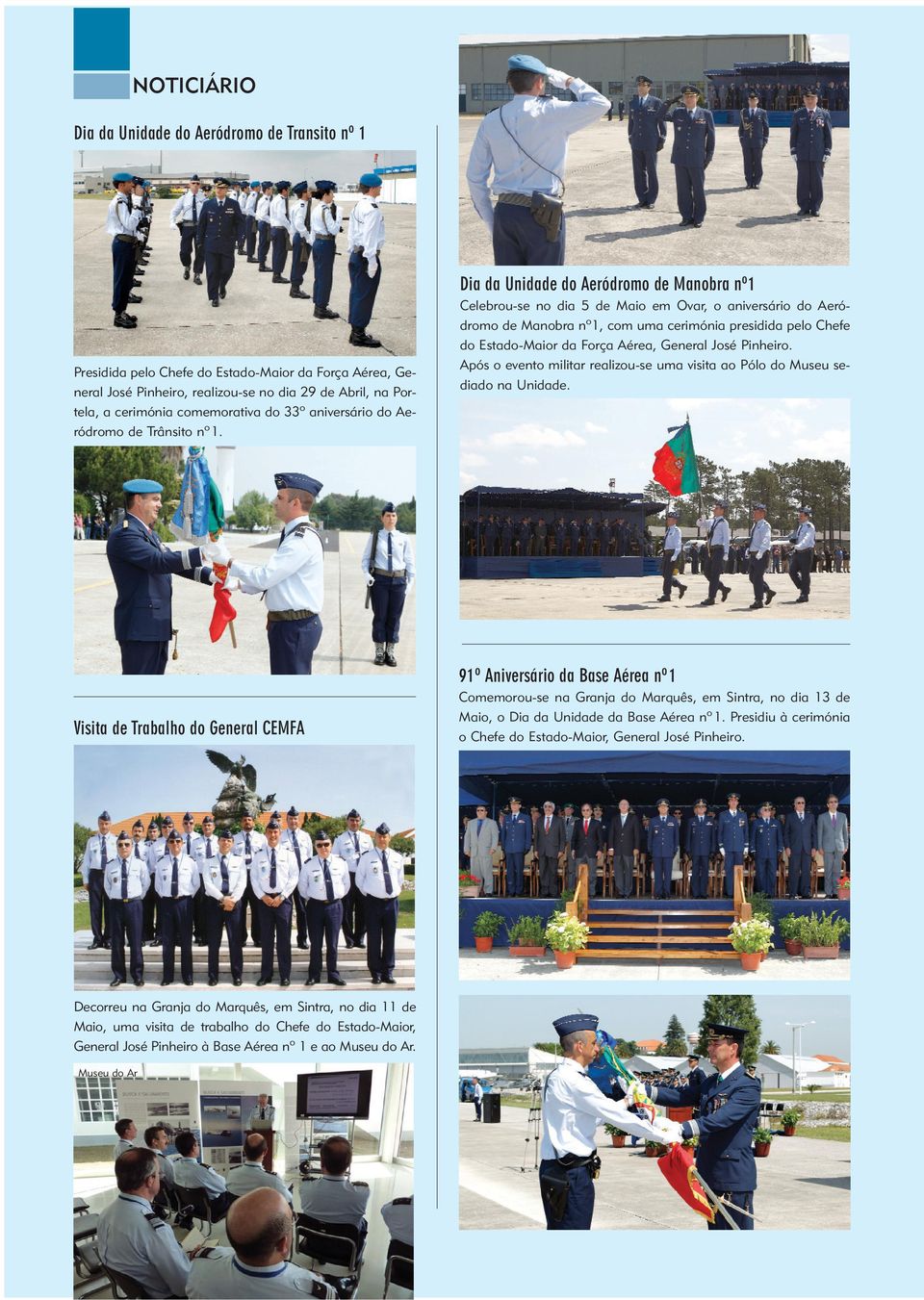 Dia da Unidade do Aeródromo de Manobra nº1 Celebrou-se no dia 5 de Maio em Ovar, o aniversário do Aeródromo de Manobra nº1, com uma cerimónia presidida pelo Chefe do Estado-Maior da Força Aérea,