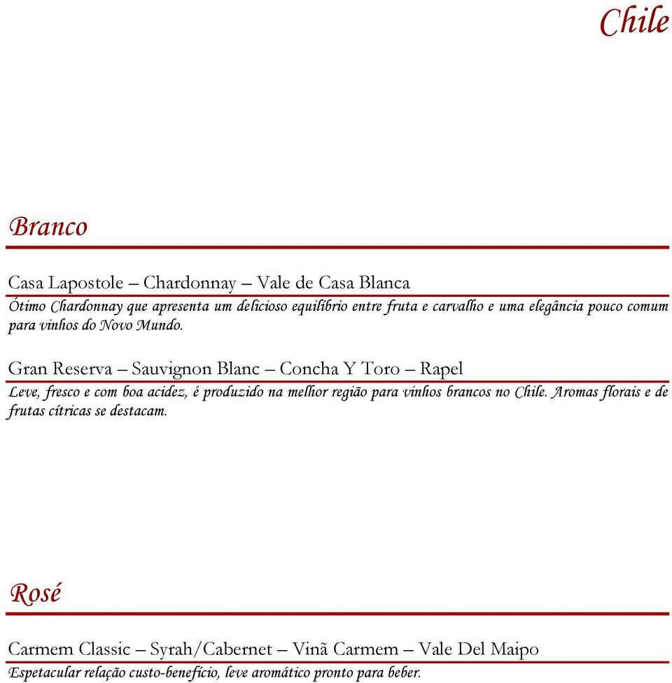 Gran Reserva Sauvignon Blanc Concha Y Toro Rapel Leve, fresco e com boa acidez, é produzido na melhor região para vinhos