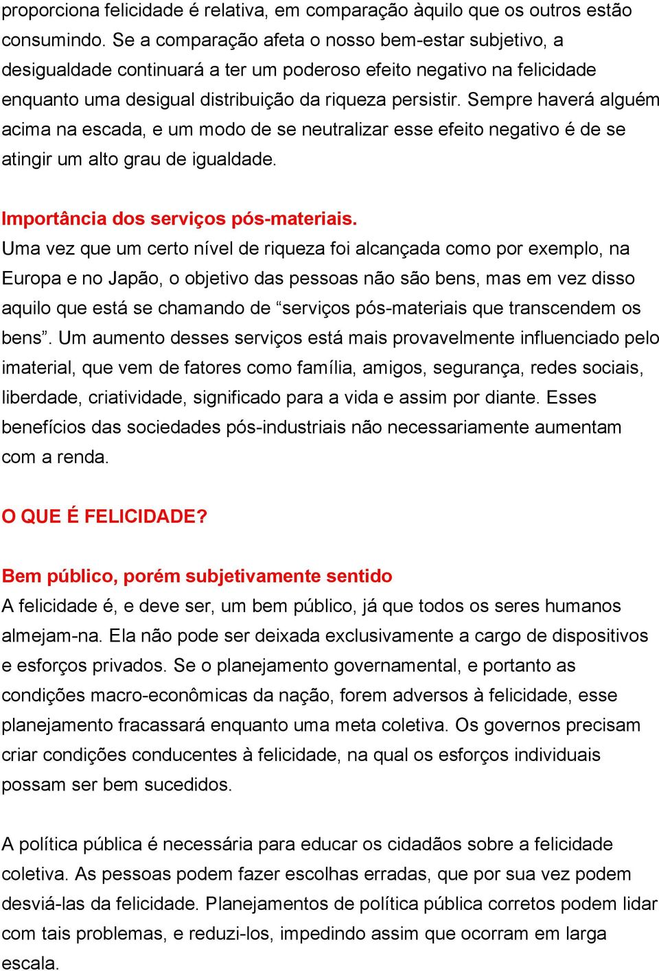 Sempre haverá alguém acima na escada, e um modo de se neutralizar esse efeito negativo é de se atingir um alto grau de igualdade. Importância dos serviços pós-materiais.