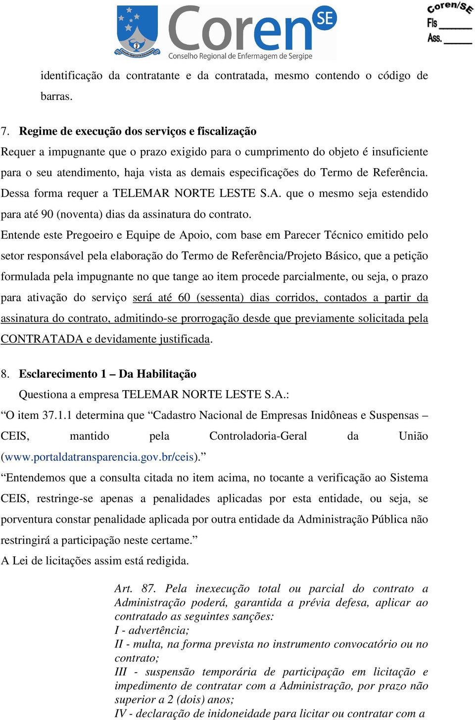 de Referência. Dessa forma requer a TELEMAR NORTE LESTE S.A. que o mesmo seja estendido para até 90 (noventa) dias da assinatura do contrato.