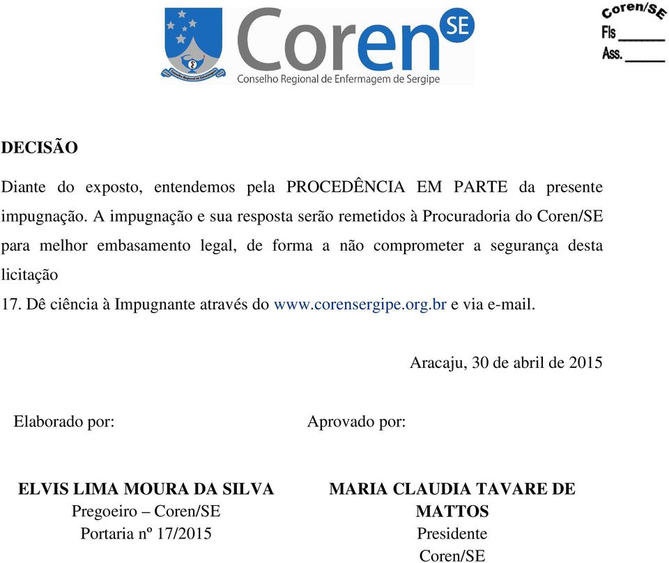 comprometer a segurança desta licitação 17. Dê ciência à Impugnante através do www.corensergipe.org.br e via e-mail.