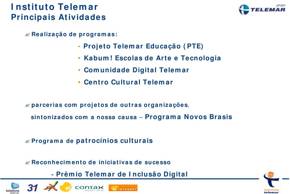 Escolas de Arte e Tecnologia Comunidade Digital Telemar Centro Cultural Telemar parcerias com