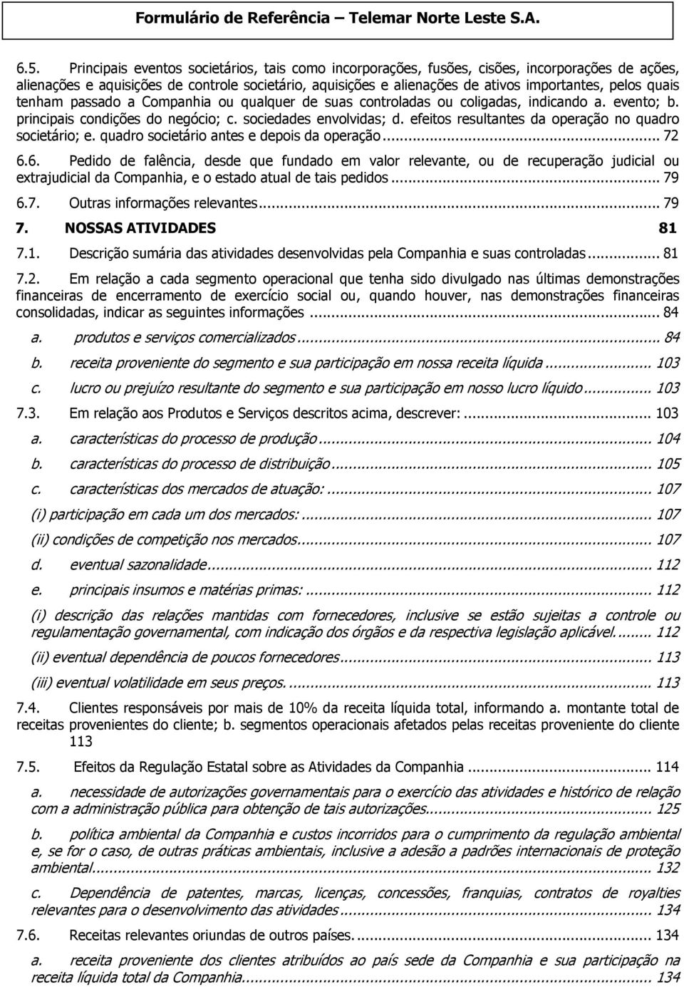 efeitos resultantes da operação no quadro societário; e. quadro societário antes e depois da operação... 72 6.